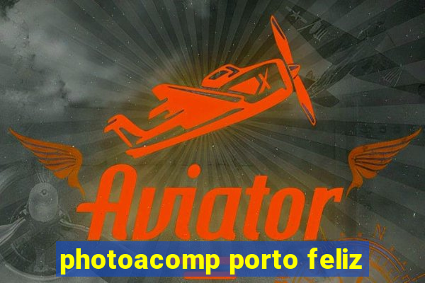 photoacomp porto feliz